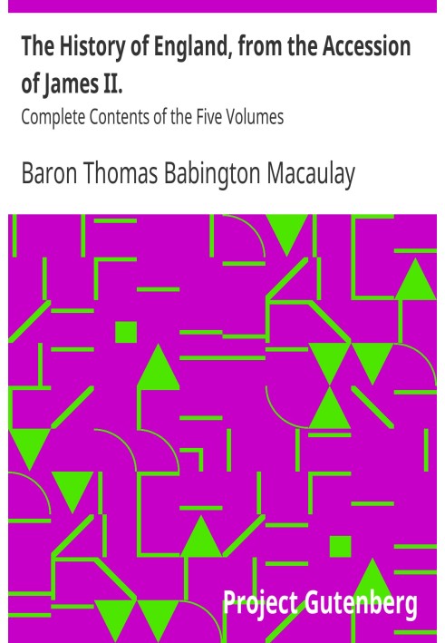 The History of England, from the Accession of James II. Complete Contents of the Five Volumes