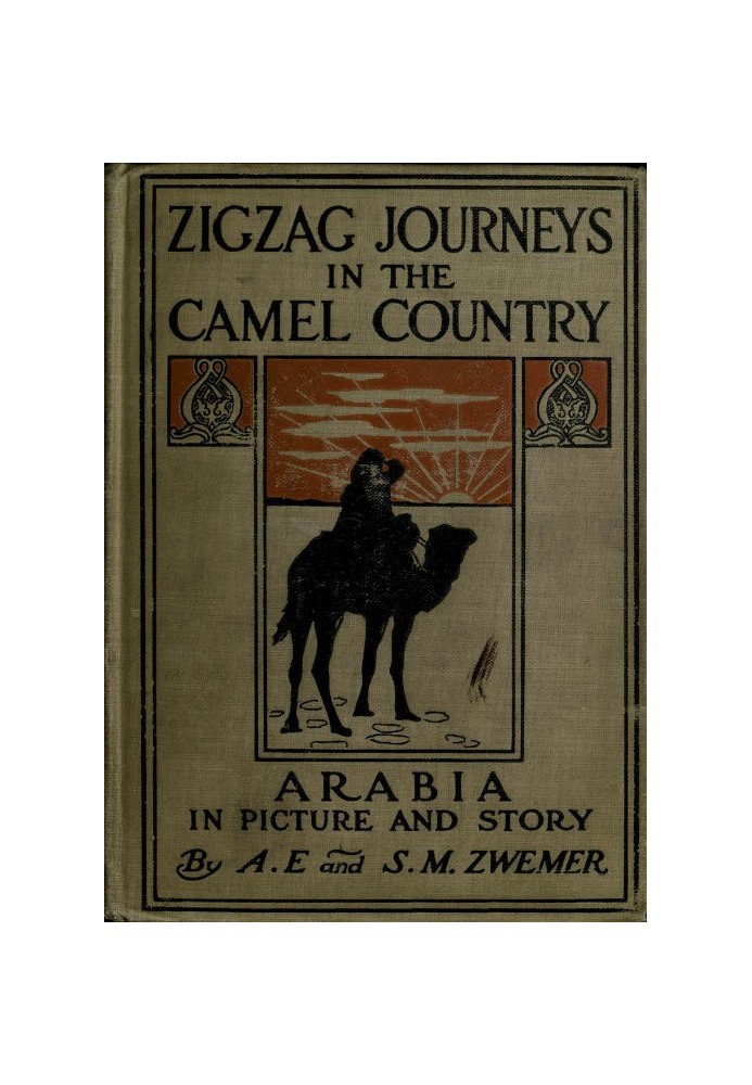 Zigzag Journeys in the Camel Country: Arabia in Picture and Story