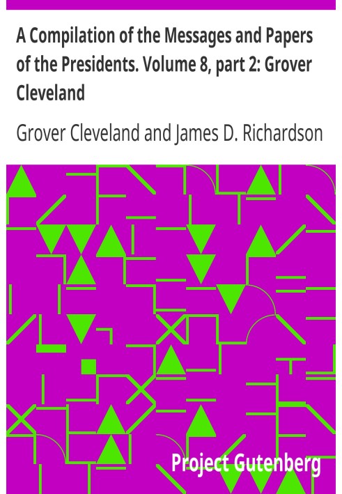Сборник посланий и документов президентов. Том 8, часть 2: Гровер Кливленд
