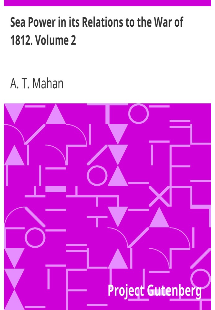Морская мощь в ее отношении к войне 1812 года. Том 2.