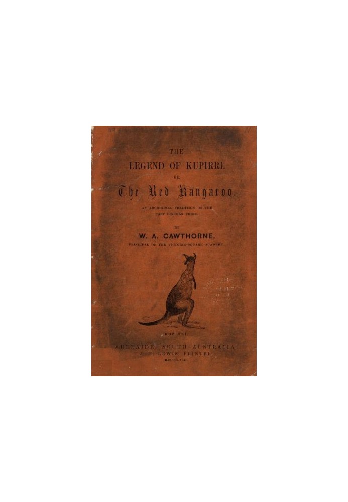 The Legend of Kupirri, or, The Red Kangaroo An Aboriginal Tradition of the Port Lincoln Tribe