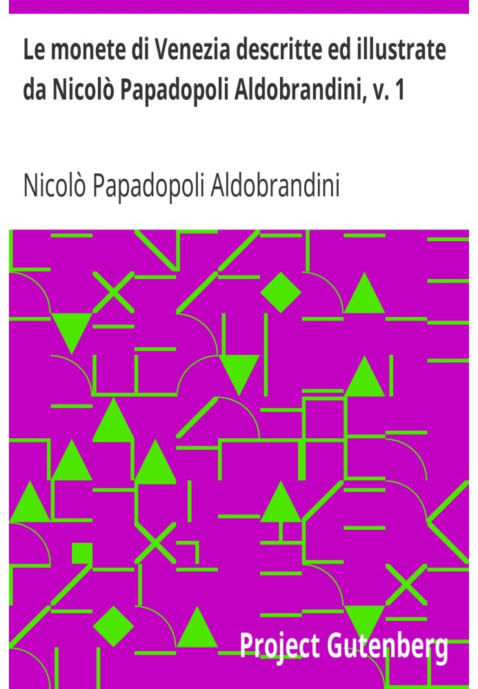 Монеты Венеции, описанные и проиллюстрированные Николо Пападополи Альдобрандини, см. 1 С рисунками К. Кунца