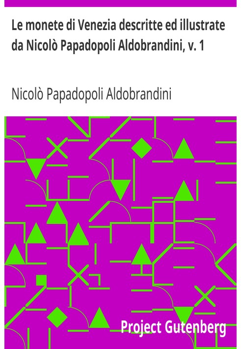 Монеты Венеции, описанные и проиллюстрированные Николо Пападополи Альдобрандини, см. 1 С рисунками К. Кунца
