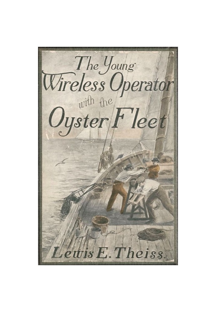 The Young Wireless Operator—With the Oyster Fleet How Alec Cunningham Won His Way to the Top in the Oyster Business