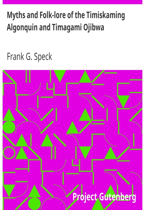 Myths and Folk-lore of the Timiskaming Algonquin and Timagami Ojibwa