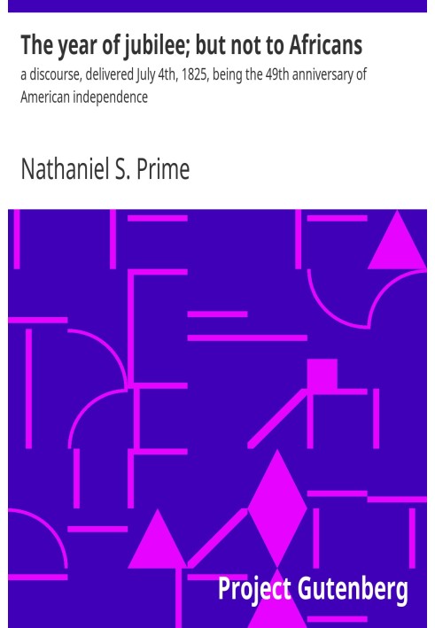 The year of jubilee; but not to Africans a discourse, delivered July 4th, 1825, being the 49th anniversary of American independe
