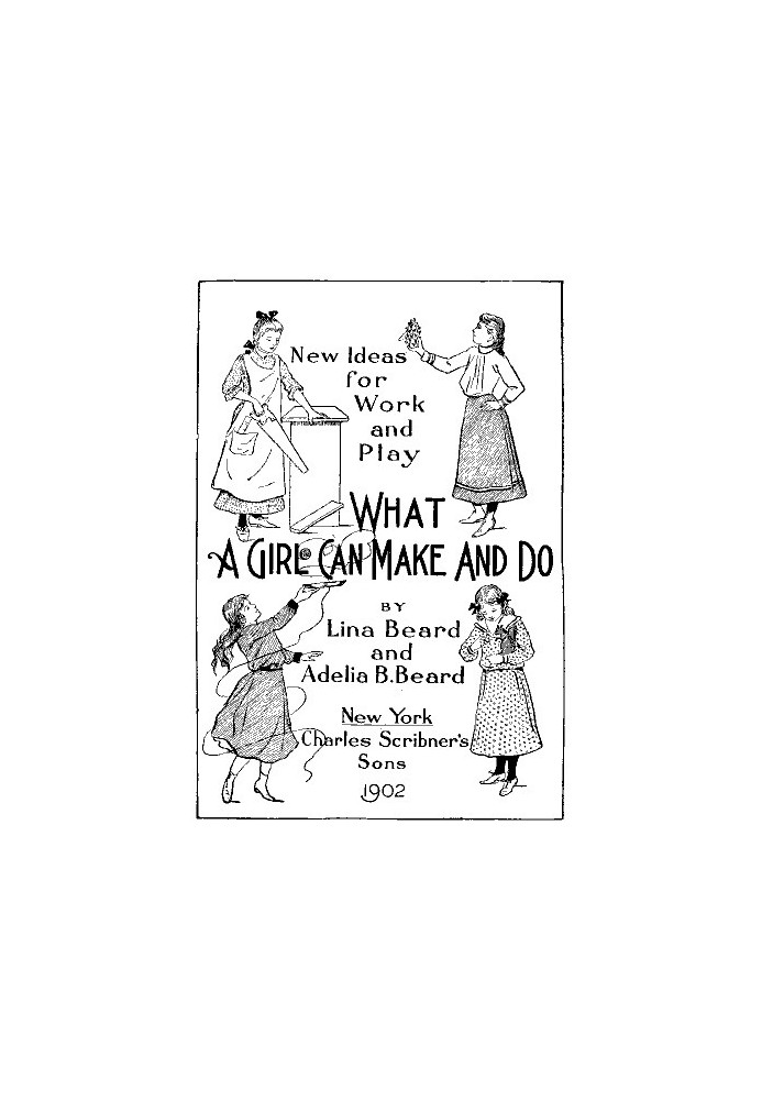 New Ideas for Work and Play: What a Girl Can Make and Do