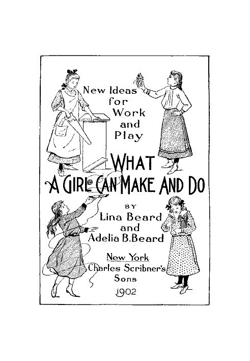 New Ideas for Work and Play: What a Girl Can Make and Do