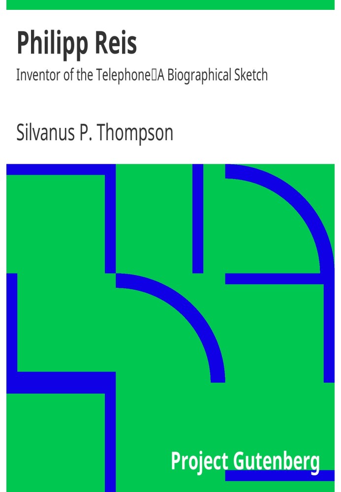 Philipp Reis: Inventor of the Telephone A Biographical Sketch