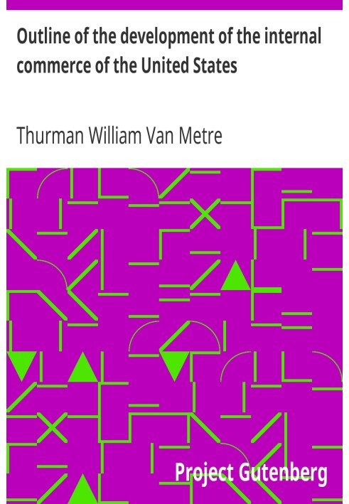 Outline of the development of the internal commerce of the United States 1789-1900