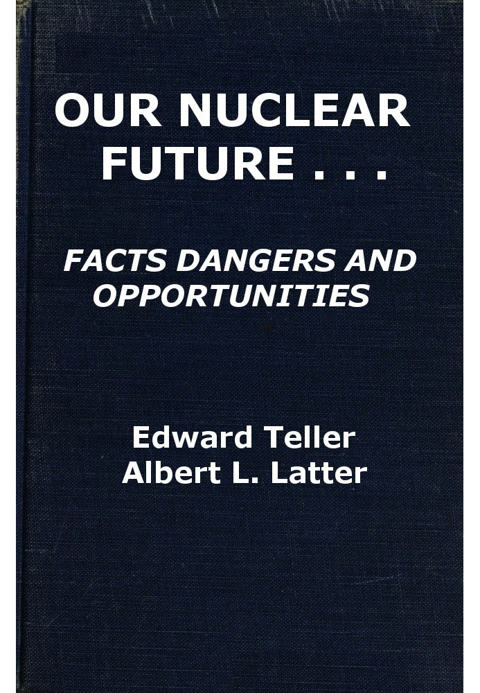 Our Nuclear Future: Facts, Dangers and Opportunities