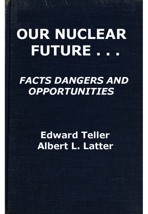 Our Nuclear Future: Facts, Dangers and Opportunities