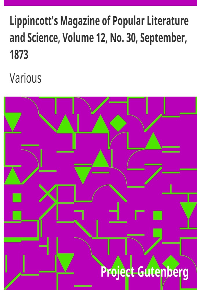 Lippincott's Magazine of Popular Literature and Science, Volume 12, No. 30, September, 1873