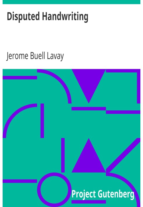 Disputed Handwriting An exhaustive, valuable, and comprehensive work upon one of the most important subjects of to-day. With ill