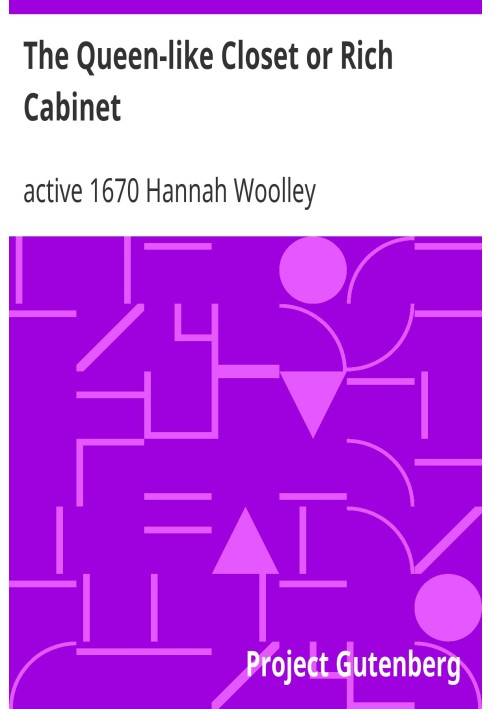 The Queen-like Closet or Rich Cabinet Stored with all manner of rare receipts for preserving, candying and cookery. Very pleasan