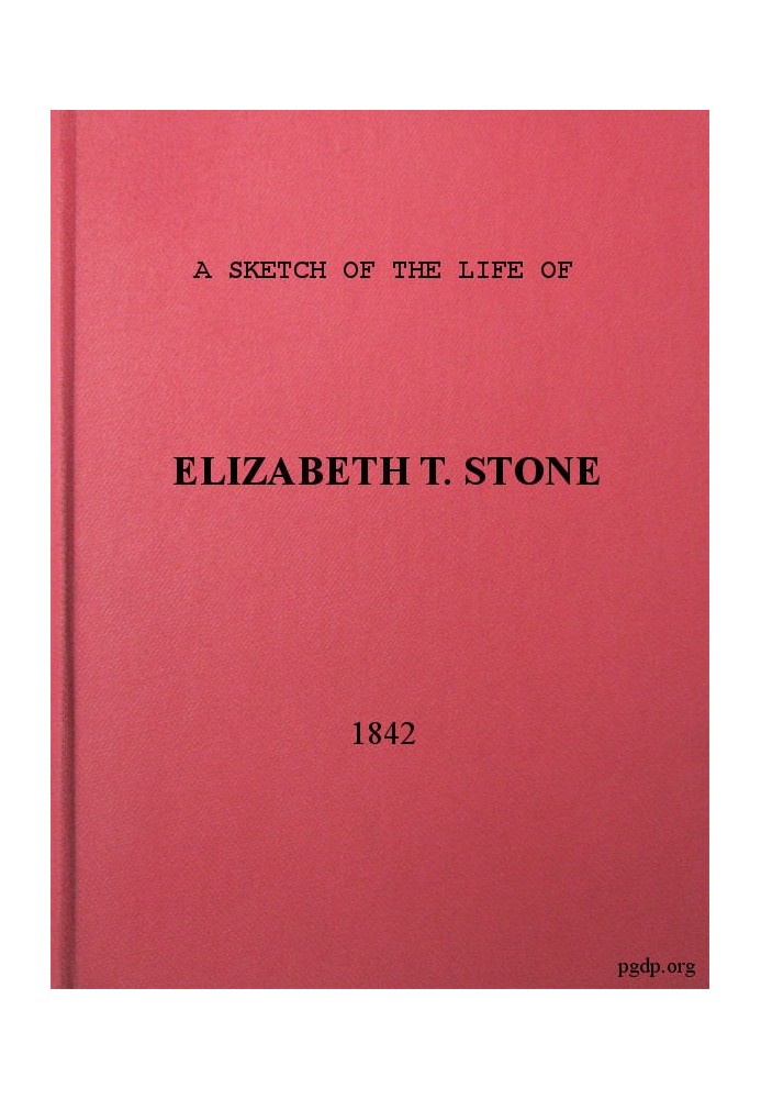 A Sketch of the Life of Elizabeth T. Stone and of Her Persecutions With an Appendix of Her Treatment and Sufferings While in the