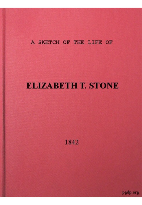 A Sketch of the Life of Elizabeth T. Stone and of Her Persecutions With an Appendix of Her Treatment and Sufferings While in the