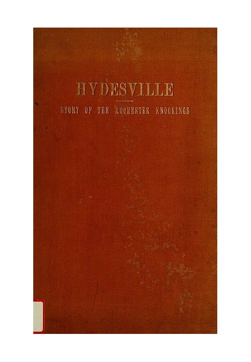 Hydesville The Story of the Rochester Knockings, Which Proclaimed the Advent of Modern Spiritualism