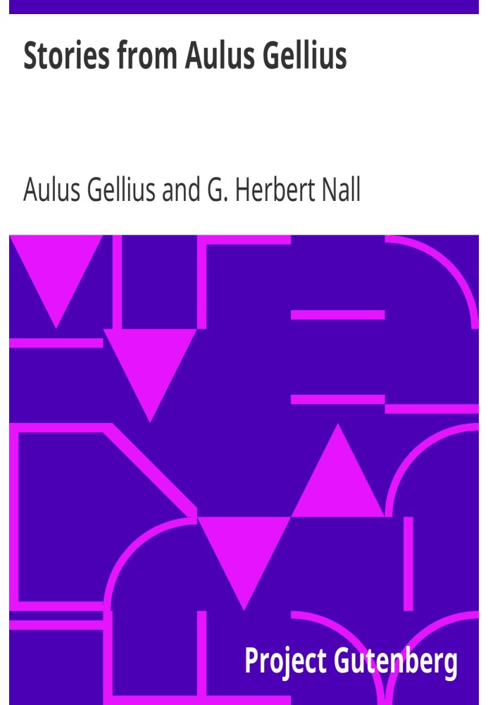 Stories from Aulus Gellius Being Selections And Adaptations From The Attic Nights