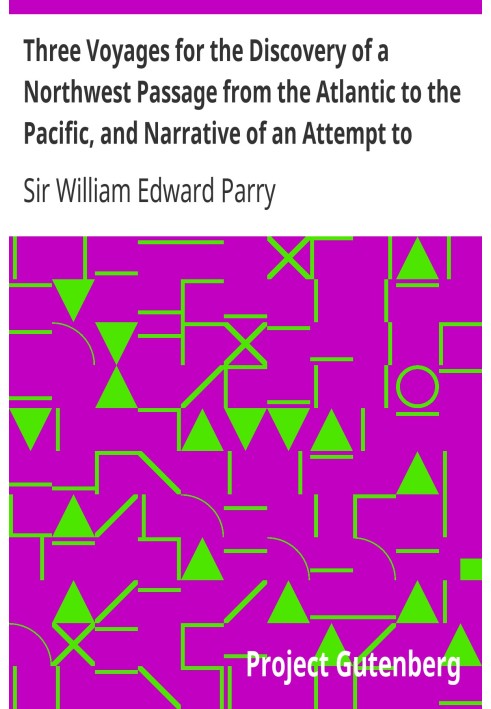 Three Voyages for the Discovery of a Northwest Passage from the Atlantic to the Pacific, and Narrative of an Attempt to Reach th