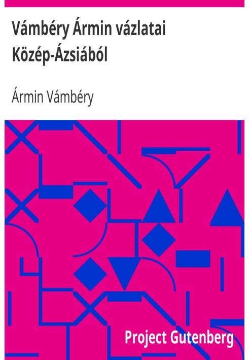 Ármin Vámbéry's sketches from Central Asia Other additions to the folklore, social and political relations of the neighboring co