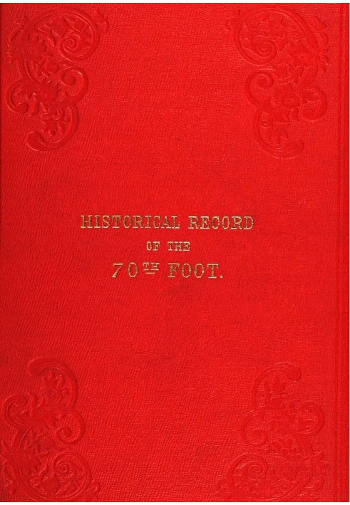 Historical Record of the Seventieth, or, the Surrey Regiment of Foot Containing an account of the formation of the regiment in 1