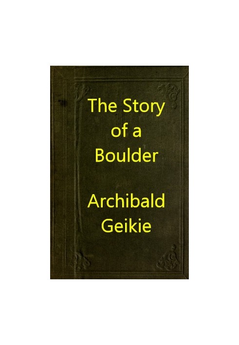 The Story of a Boulder; or, Gleanings from the Note-book of a Field Geologist