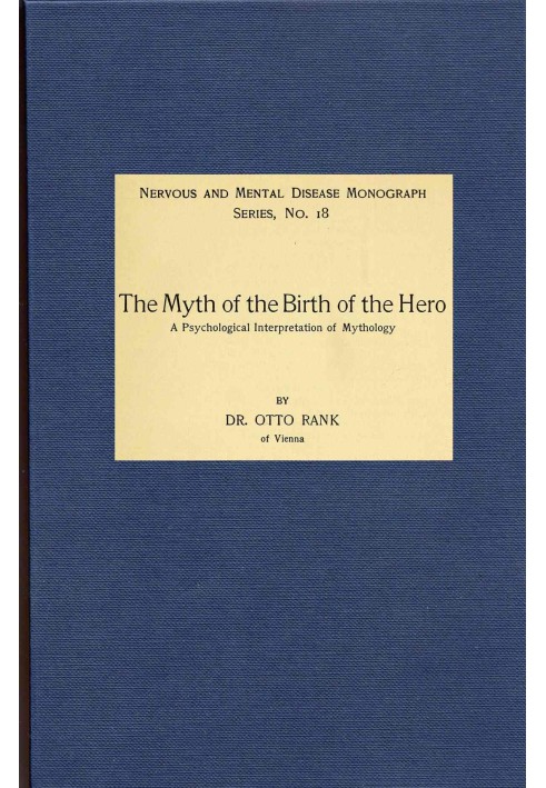 The Myth of the Birth of the Hero: A psychological interpretation of mythology