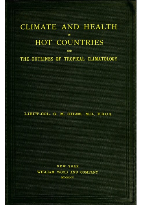 Climate and Health in Hot Countries and the Outlines of Tropical Climatology A Popular Treatise on Personal Hygiene in the Hotte