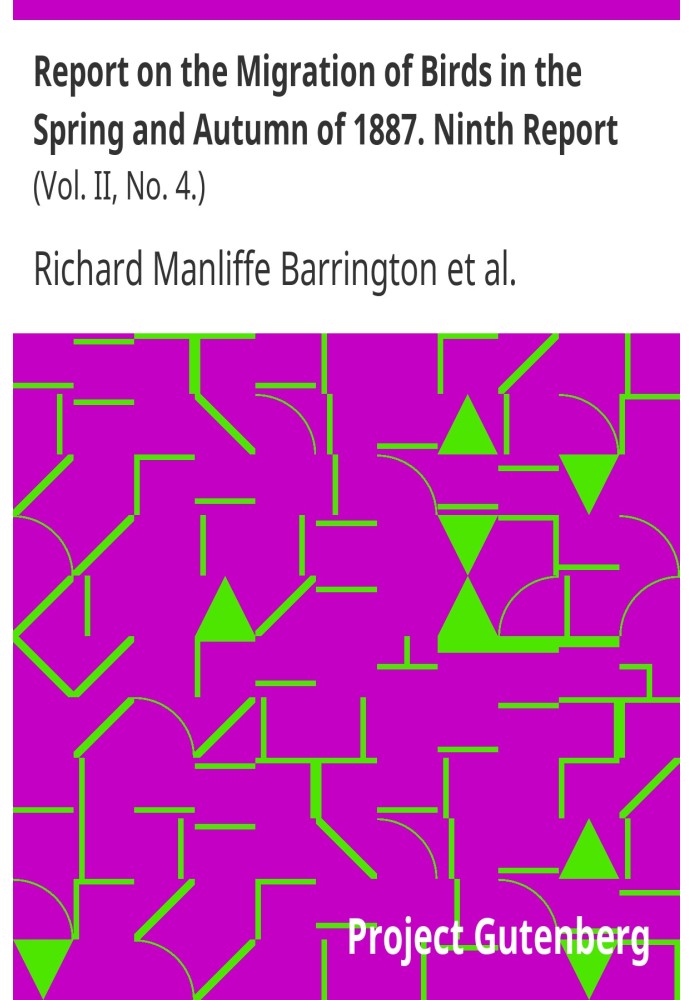 Report on the Migration of Birds in the Spring and Autumn of 1887. Ninth Report (Vol. II, No. 4.)
