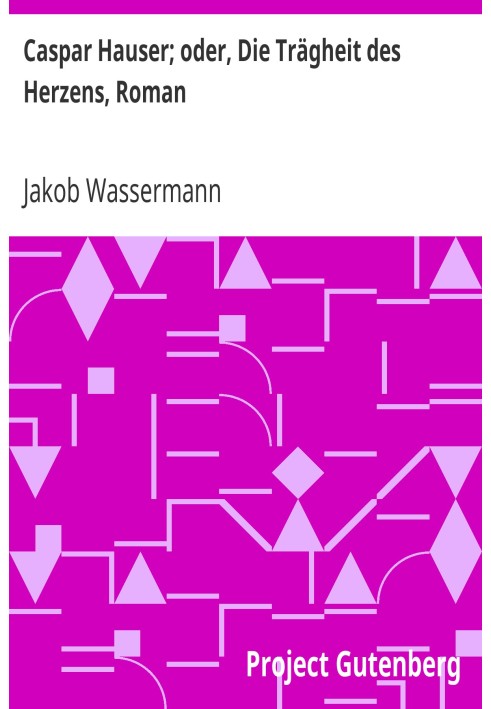 Caspar Hauser; or, The Indolence of the Heart, novel