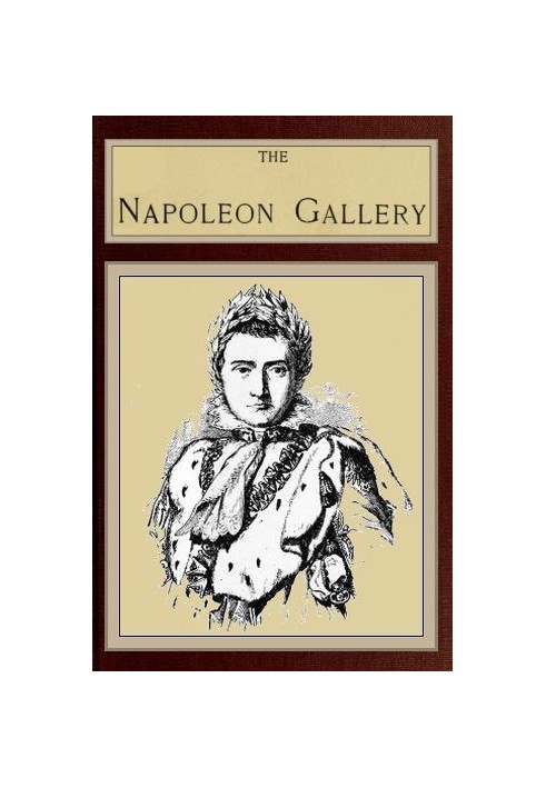 The Napoleon Gallery or, Illustrations of the life and times of the emperor of France