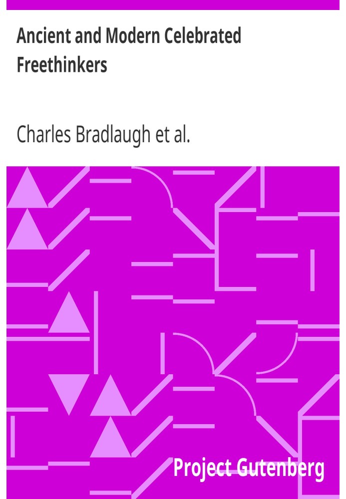 Ancient and Modern Celebrated Freethinkers Reprinted From an English Work, Entitled "Half-Hours With The Freethinkers."