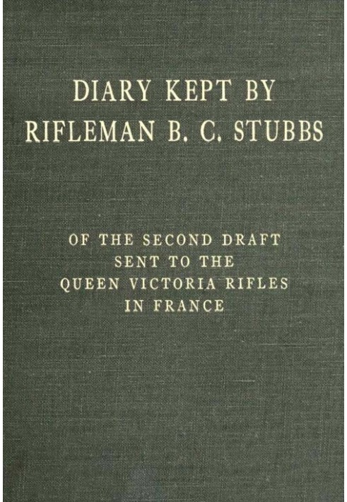 Diary Kept by Rifleman B. C. Stubbs of the Second Draft Sent to the Queen Victoria Rifles in France