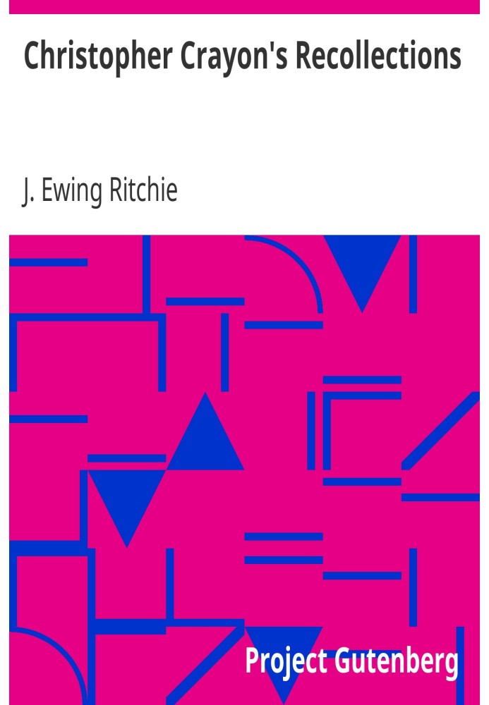 Воспоминания Кристофера Крайона. Жизнь и времена покойного Джеймса Юинга Ричи, рассказанные им самим