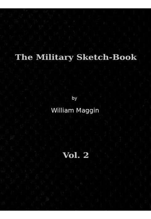 The Military Sketch-Book, Vol. 2 (of 2) Reminiscences of seventeen years in the service abroad and at home