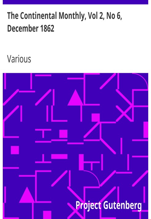 The Continental Monthly, Vol 2, No 6, December 1862 Devoted to Literature and National Policy