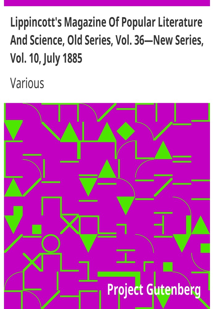 Lippincott's Magazine Of Popular Literature And Science, Old Series, Vol. 36—New Series, Vol. 10, July 1885