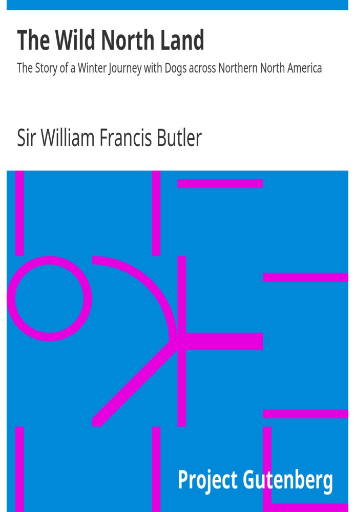 The Wild North Land The Story of a Winter Journey with Dogs across Northern North America