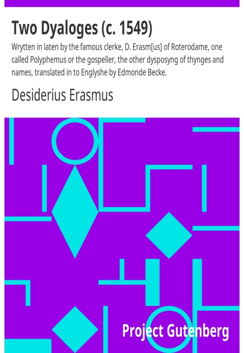 Дві діалоги (бл. 1549 р.), написані пізно відомим писарем Д. Еразмом із Ротеродаму, одна на ім’я Поліфем або євангеліст, інша ро