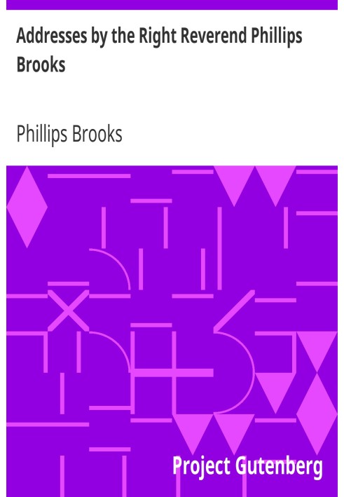 Addresses by the Right Reverend Phillips Brooks