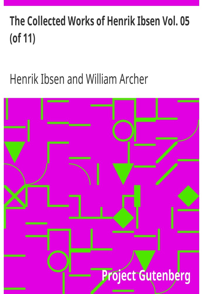 The Collected Works of Henrik Ibsen, Vol. 05 (of 11)