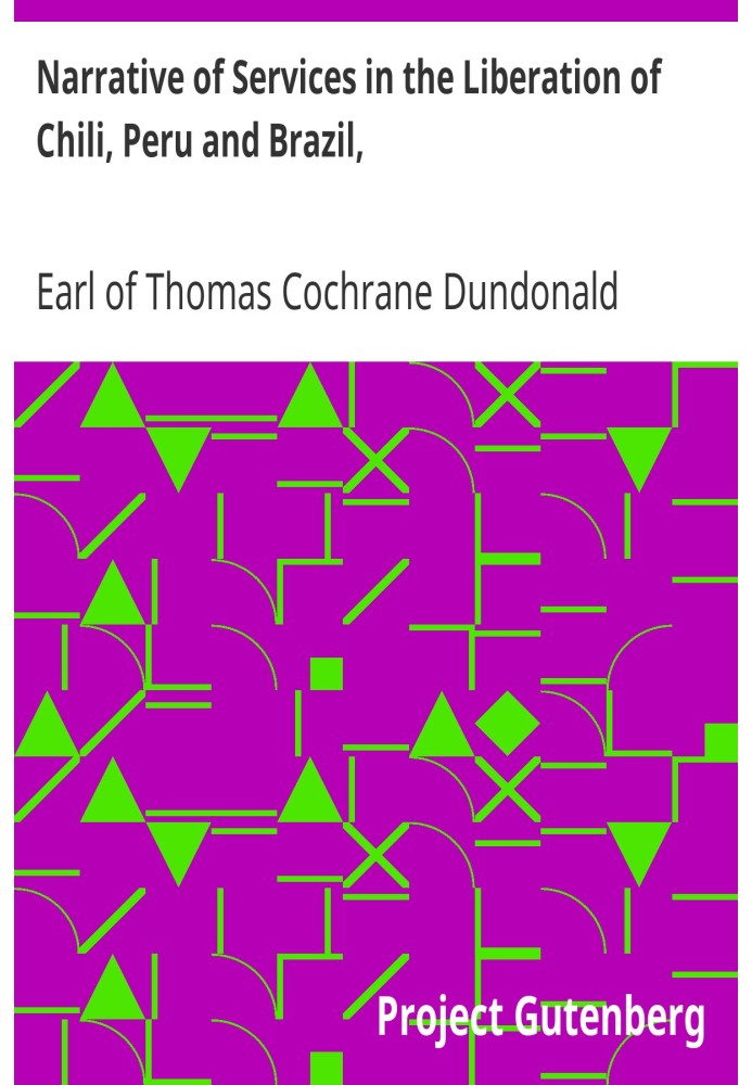 Narrative of Services in the Liberation of Chili, Peru and Brazil, from Spanish and Portuguese Domination, Volume 2