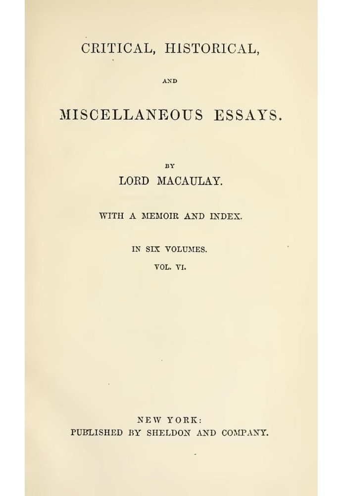 Critical, Historical, and Miscellaneous Essays; Vol. 6 With a Memoir and Index