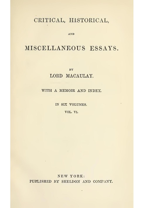 Critical, Historical, and Miscellaneous Essays; Vol. 6 With a Memoir and Index