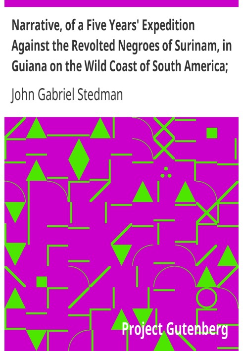 Narrative, of a five years' expedition against the Revolted Negroes of Surinam, in Guiana on the Wild Coast of South America; fr