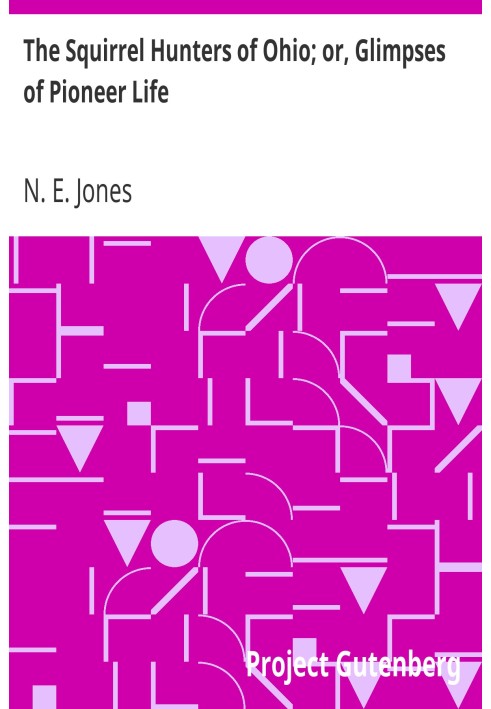 The Squirrel Hunters of Ohio; or, Glimpses of Pioneer Life