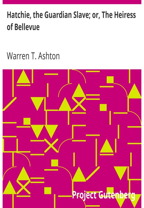 Hatchie, the Guardian Slave; or, The Heiress of Bellevue A Tale of the Mississippi and the South-west