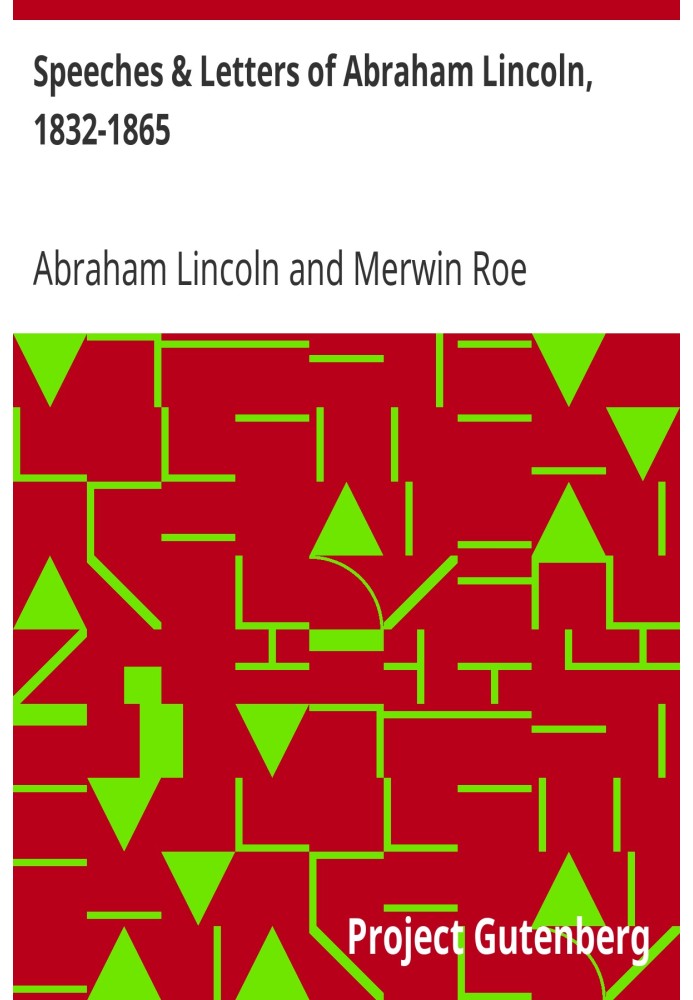 Speeches and Letters of Abraham Lincoln, 1832-1865