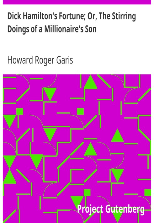 Фортуна Діка Гамільтона; Або «Захоплюючі справи сина мільйонера».